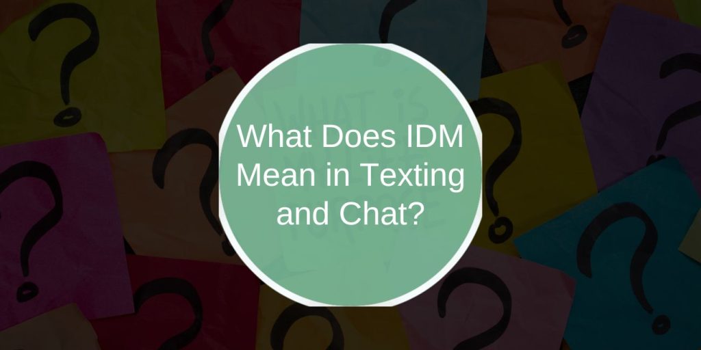 What Does IDM Mean in Texting and Chat?