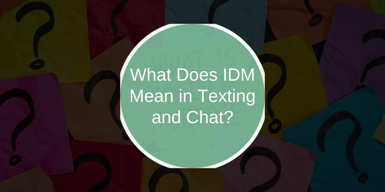 What Does IDM Mean in Texting and Chat?