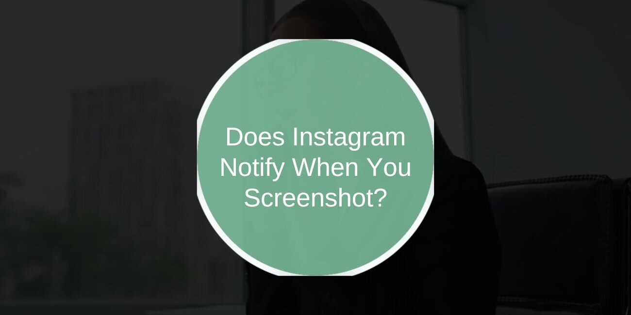 Does Instagram Notify When You Screenshot?