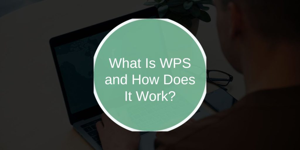 What Is WPS and How Does It Work? A Simple Guide