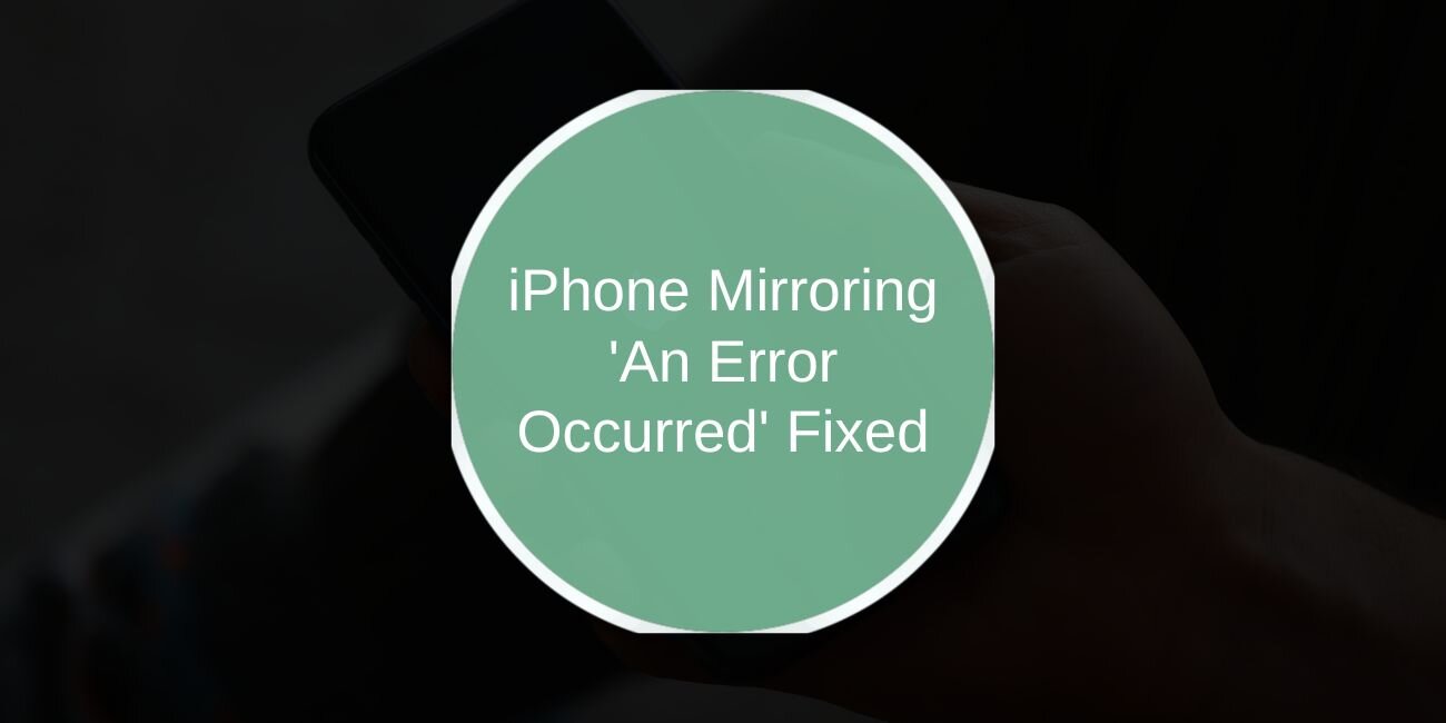 iPhone Mirroring 'An Error Occurred' Fixed: Step-by-Step Guide