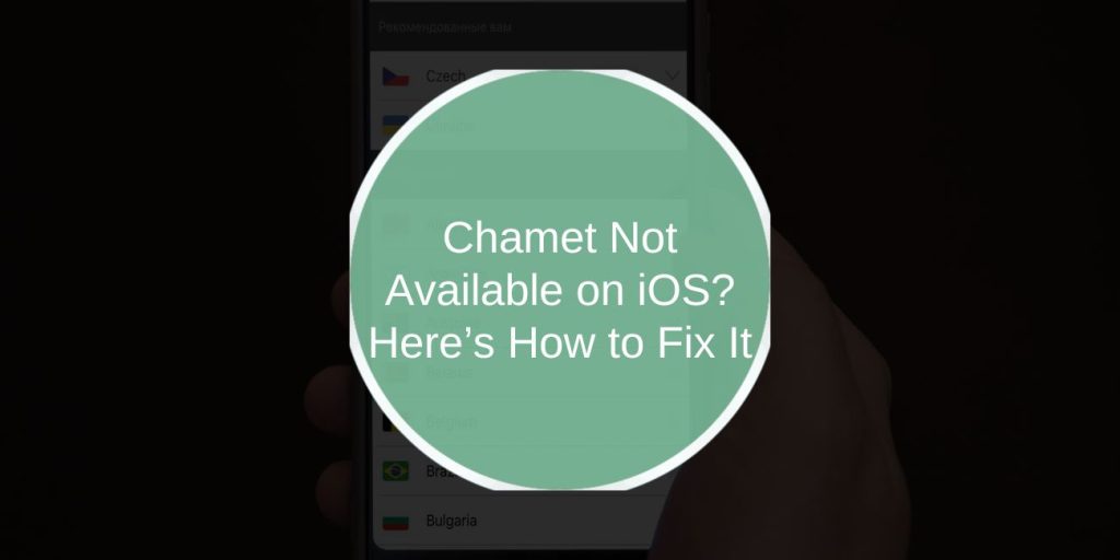Chamet Not Available on iOS? Here’s How to Fix It