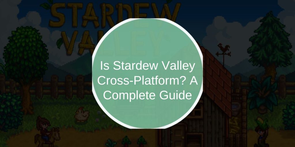 Is Stardew Valley Cross-Platform? A Complete Guide