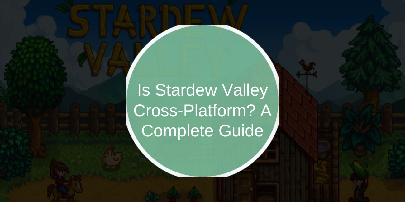 Is Stardew Valley Cross-Platform? A Complete Guide