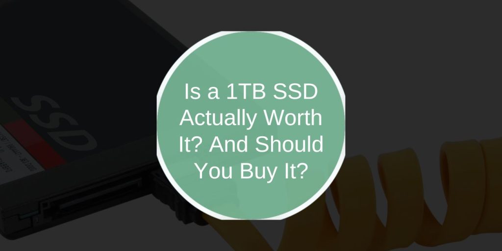 Is a 1TB SSD Actually Worth It? And Should You Buy It?