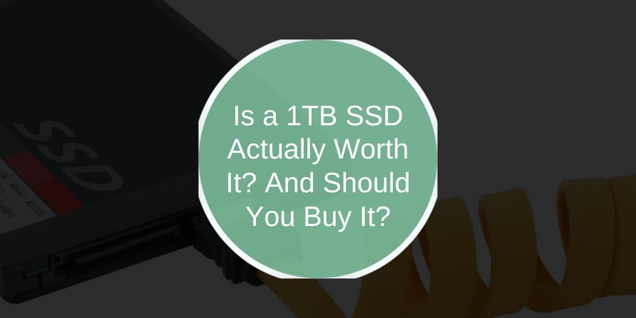Is a 1TB SSD Actually Worth It? And Should You Buy It?