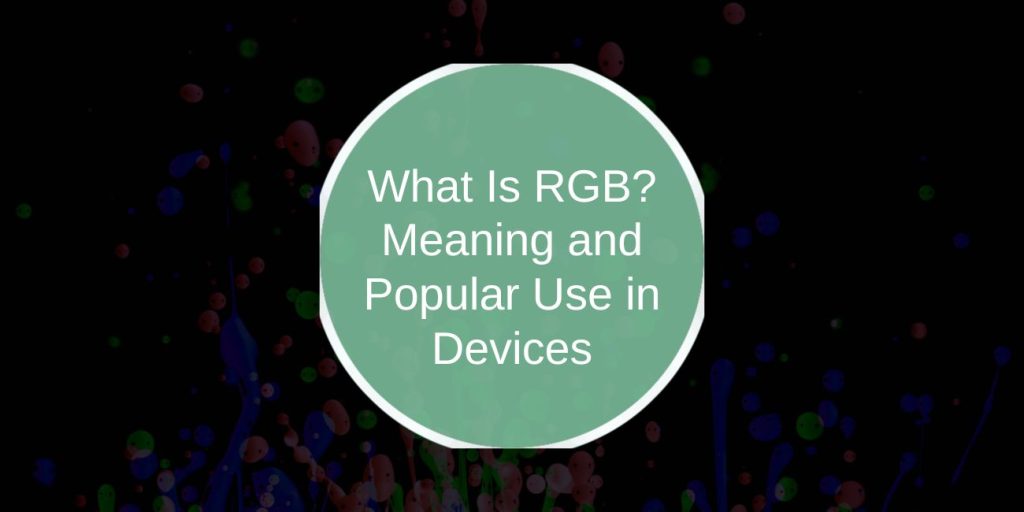 What Is RGB? Meaning and Popular Use in Devices