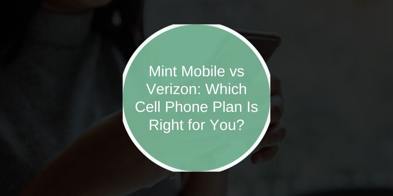 Mint Mobile vs Verizon: Which Cell Phone Plan Is Right for You?