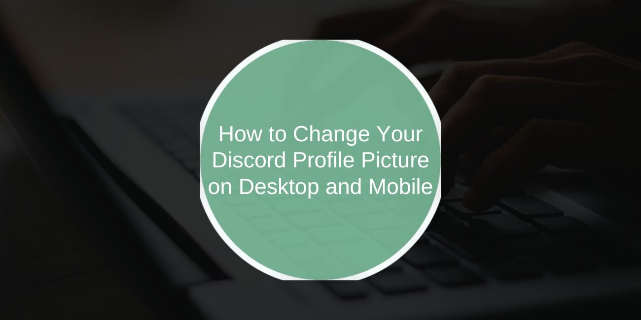 How to Change Your Discord Profile Picture on Desktop and Mobile