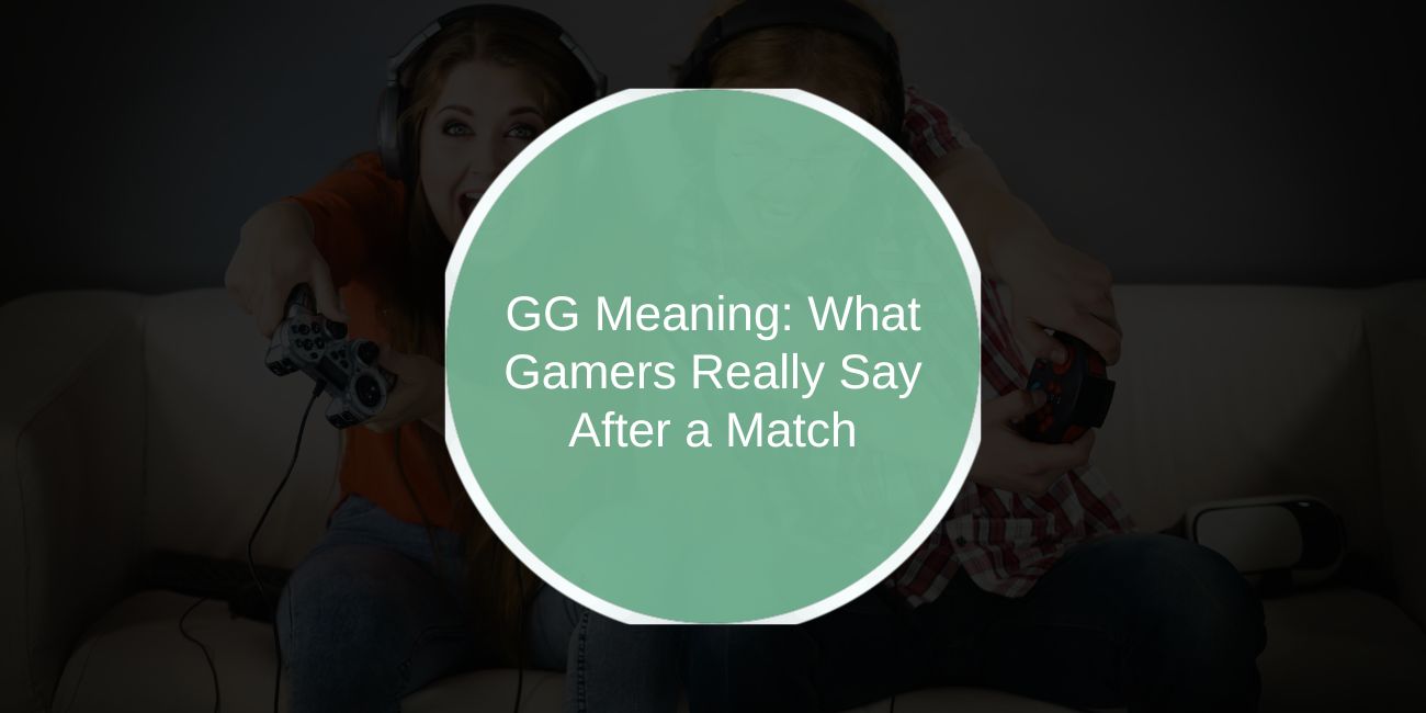 GG Meaning: What Gamers Really Say After a Match