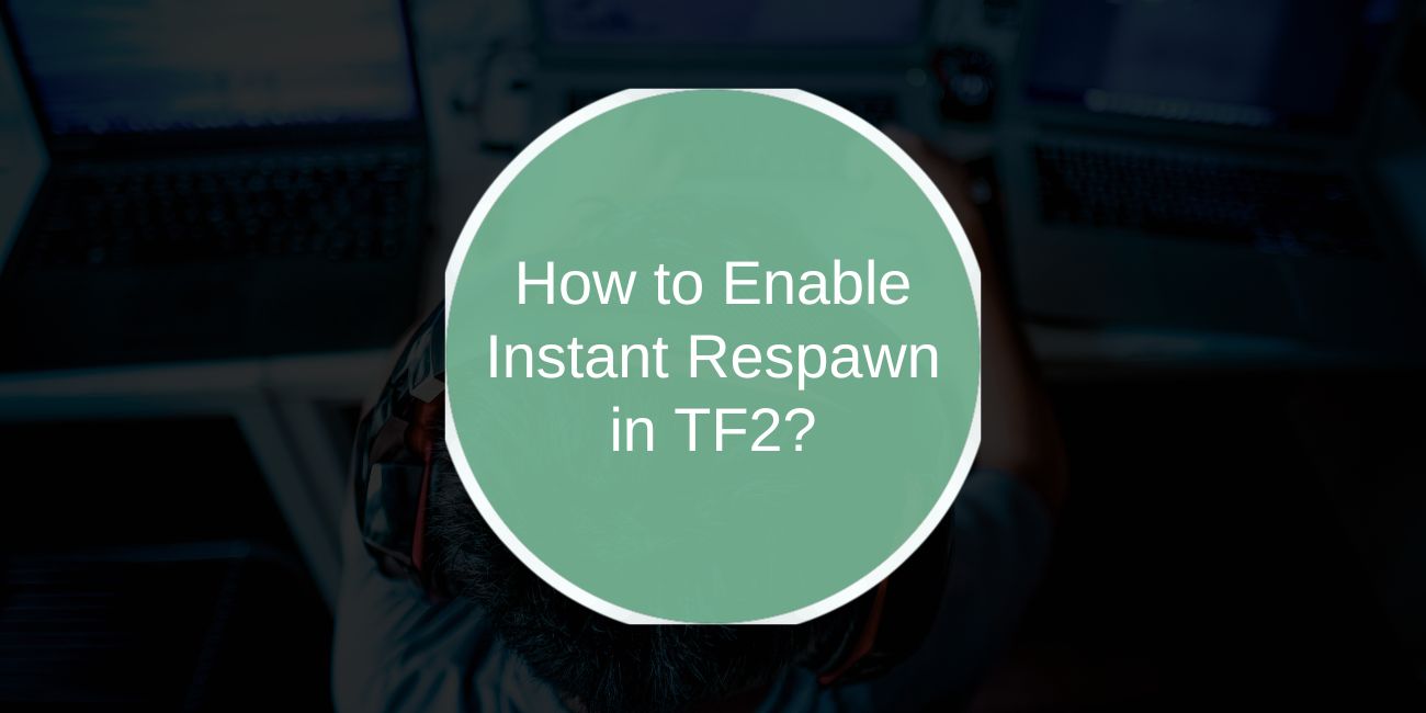 How to Enable Instant Respawn in TF2: Fast Setup Guide