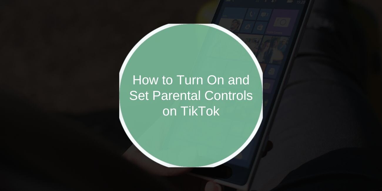 How to Turn On and Set Parental Controls on TikTok