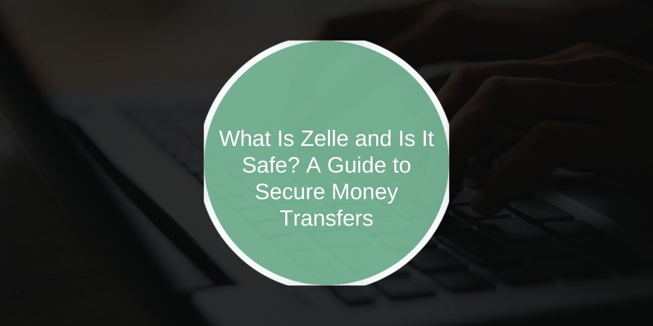 How Safe Is Zelle? The Truth About Sending Money to Friends or Strangers