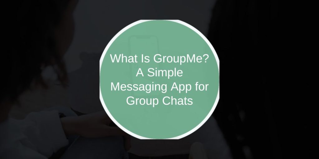 What Is GroupMe? A Simple Messaging App for Group Chats