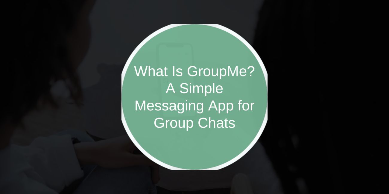 What Is GroupMe? A Simple Messaging App for Group Chats