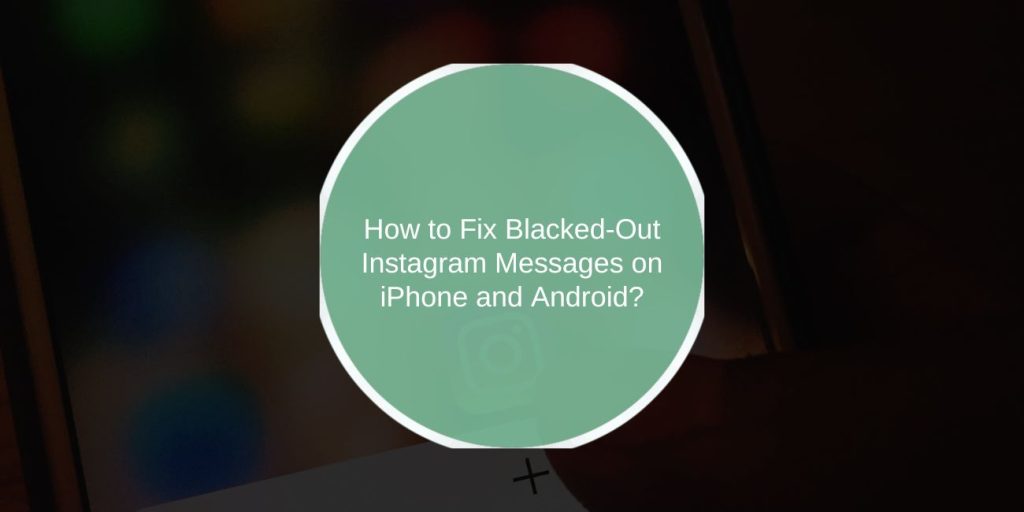 How to Fix Blacked-Out Instagram Messages on iPhone and Android