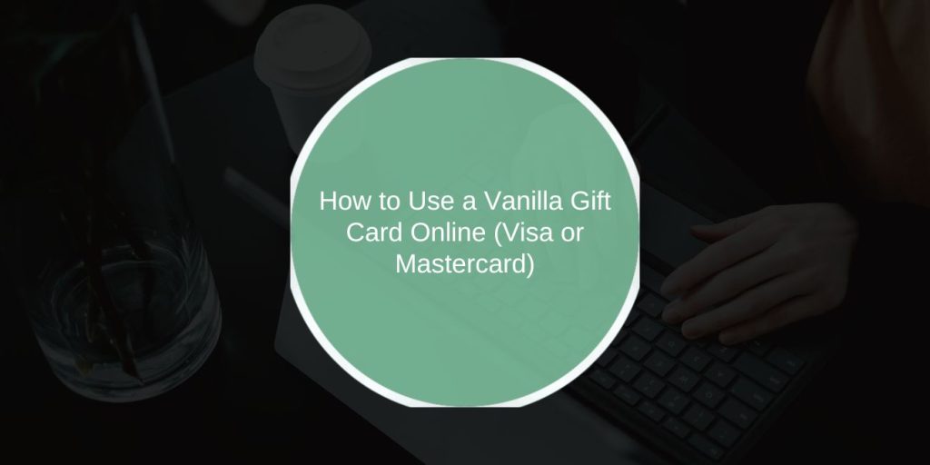 How to Use a Vanilla Gift Card Online (Visa or Mastercard)