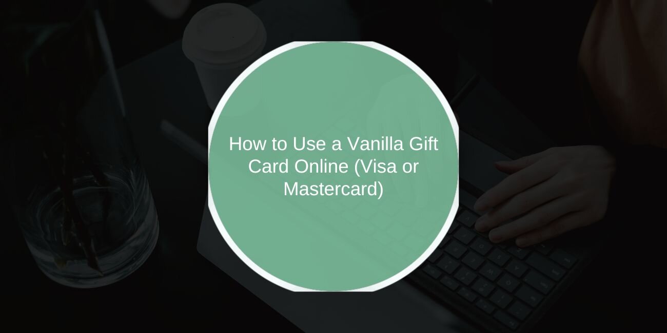 How to Use a Vanilla Gift Card Online (Visa or Mastercard)