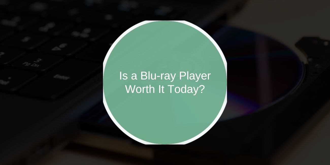 Is a Blu-ray Player Worth It Today?