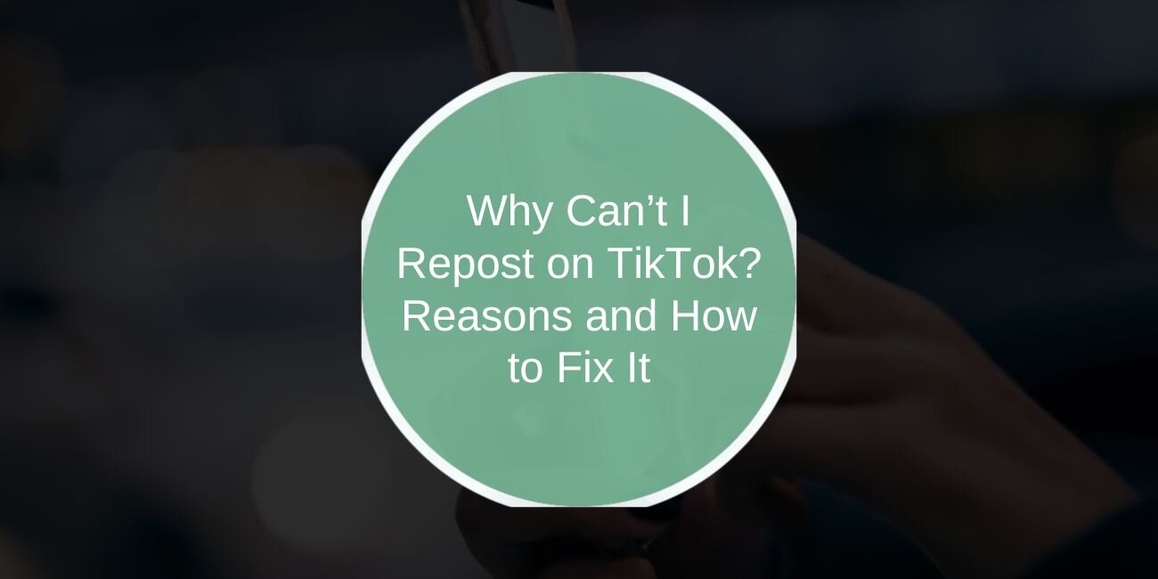 Why Can’t I Repost on TikTok? Reasons and How to Fix It