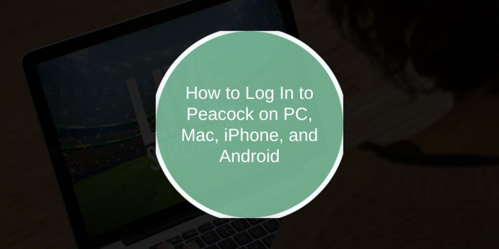 How to Log In to Peacock on PC, Mac, iPhone, and Android