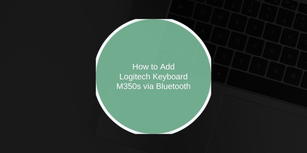 How to Add Logitech Keyboard M350s via Bluetooth