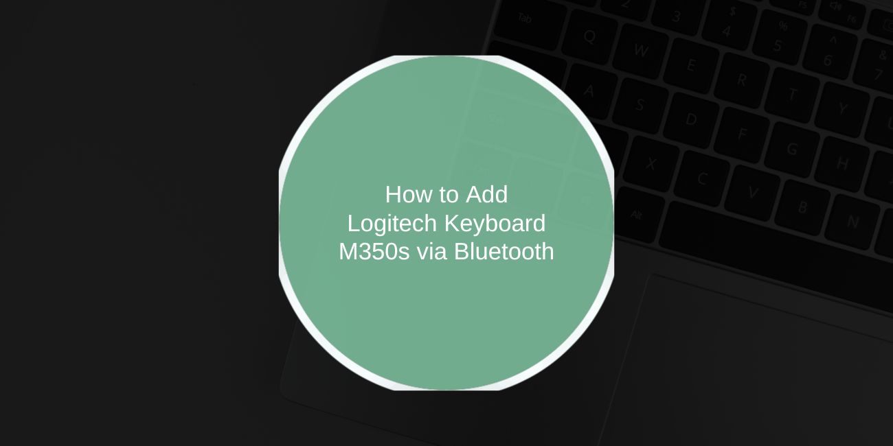 How to Add Logitech Keyboard M350s via Bluetooth