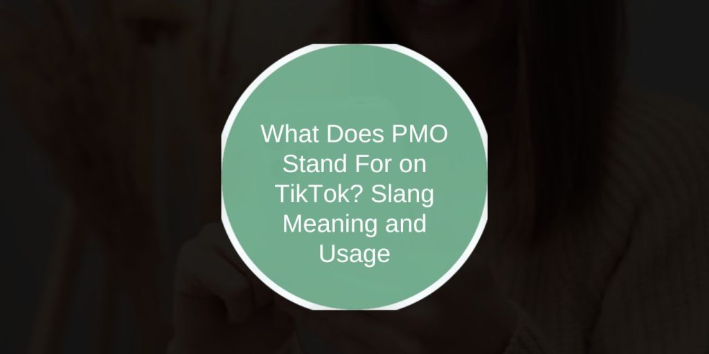 What Does PMO Stand For on TikTok? Slang Meaning and Usage