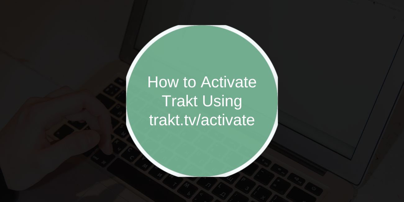 How to Activate Trakt Using trakt.tv/activate
