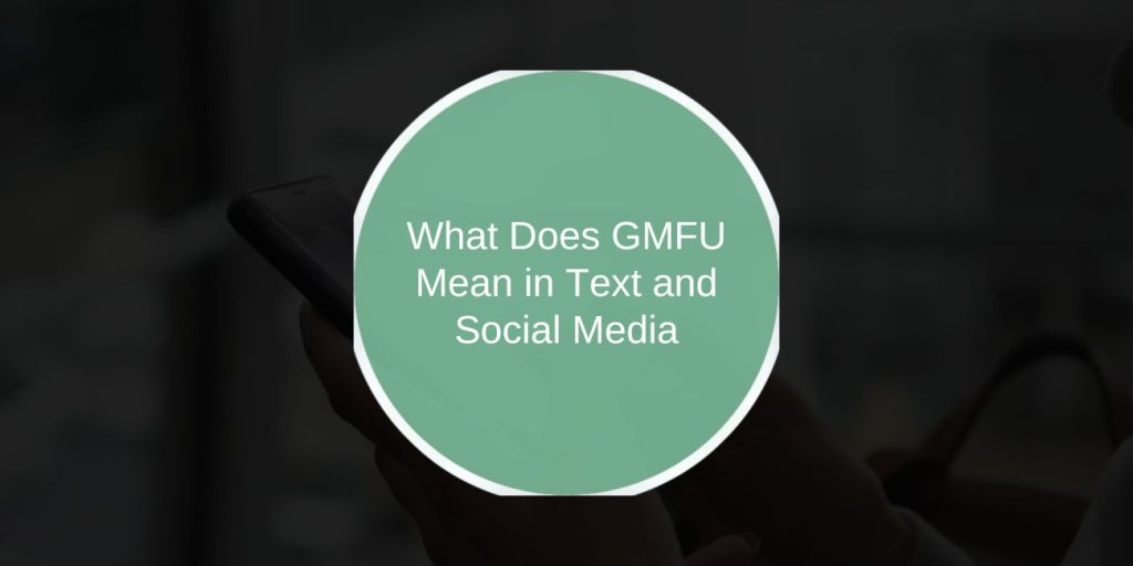 What Does GMFU Mean in Text and Social Media