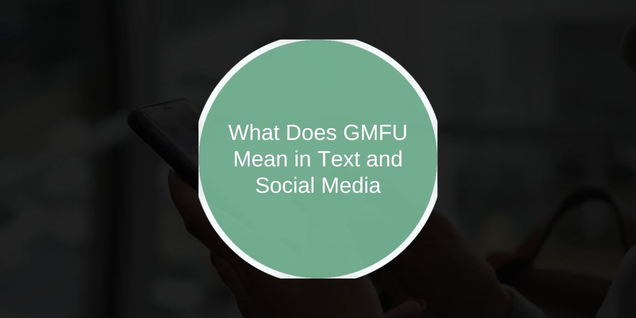 What Does GMFU Mean in Text and Social Media