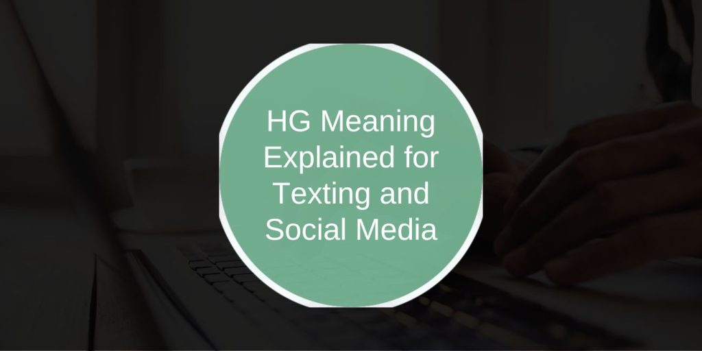 HG Meaning Explained for Texting and Social Media