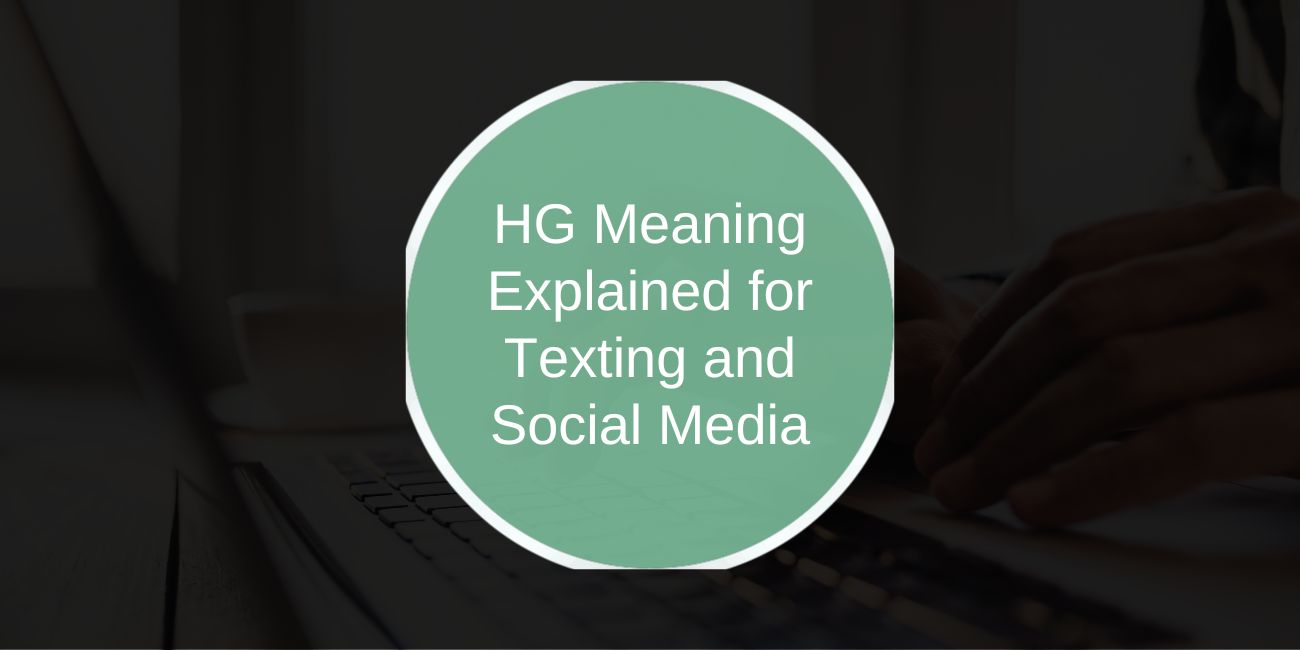 HG Meaning Explained for Texting and Social Media