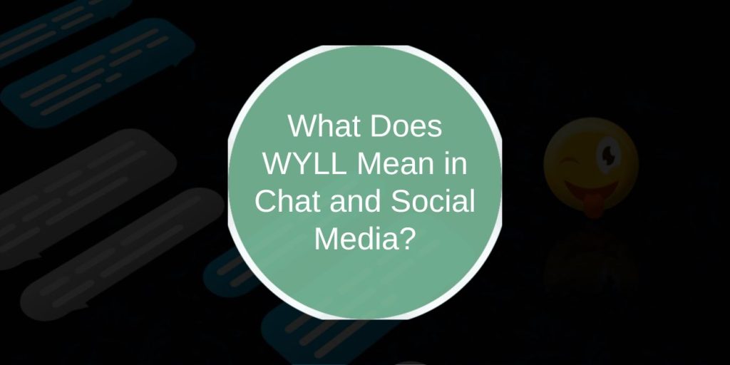 What Does WYLL Mean in Chat and Social Media?