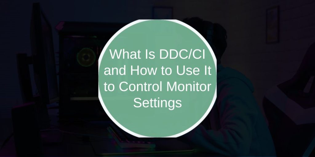 What Is DDC/CI and How to Use It to Control Monitor Settings