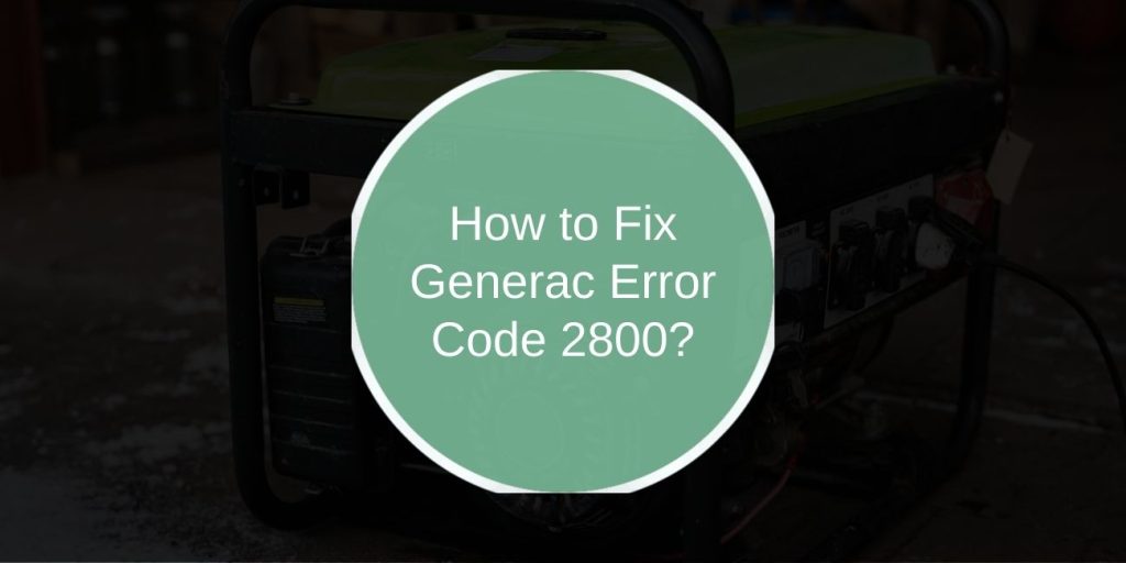How to Fix Generac Error Code 2800