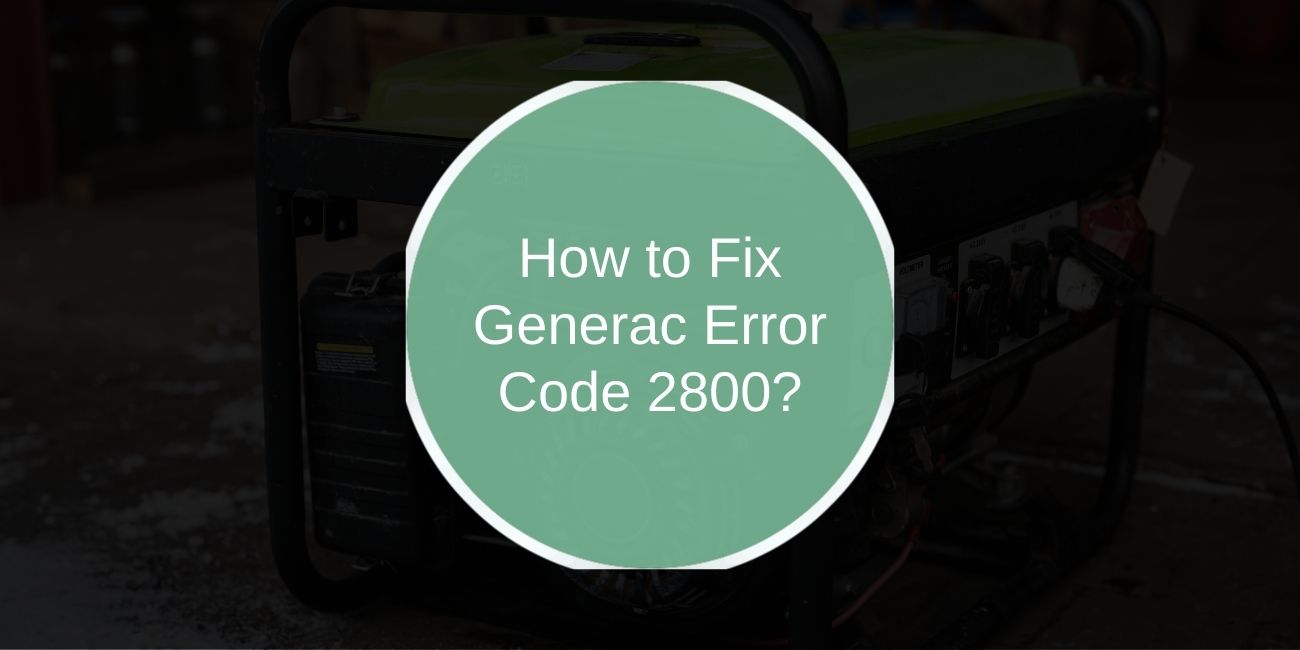 How to Fix Generac Error Code 2800