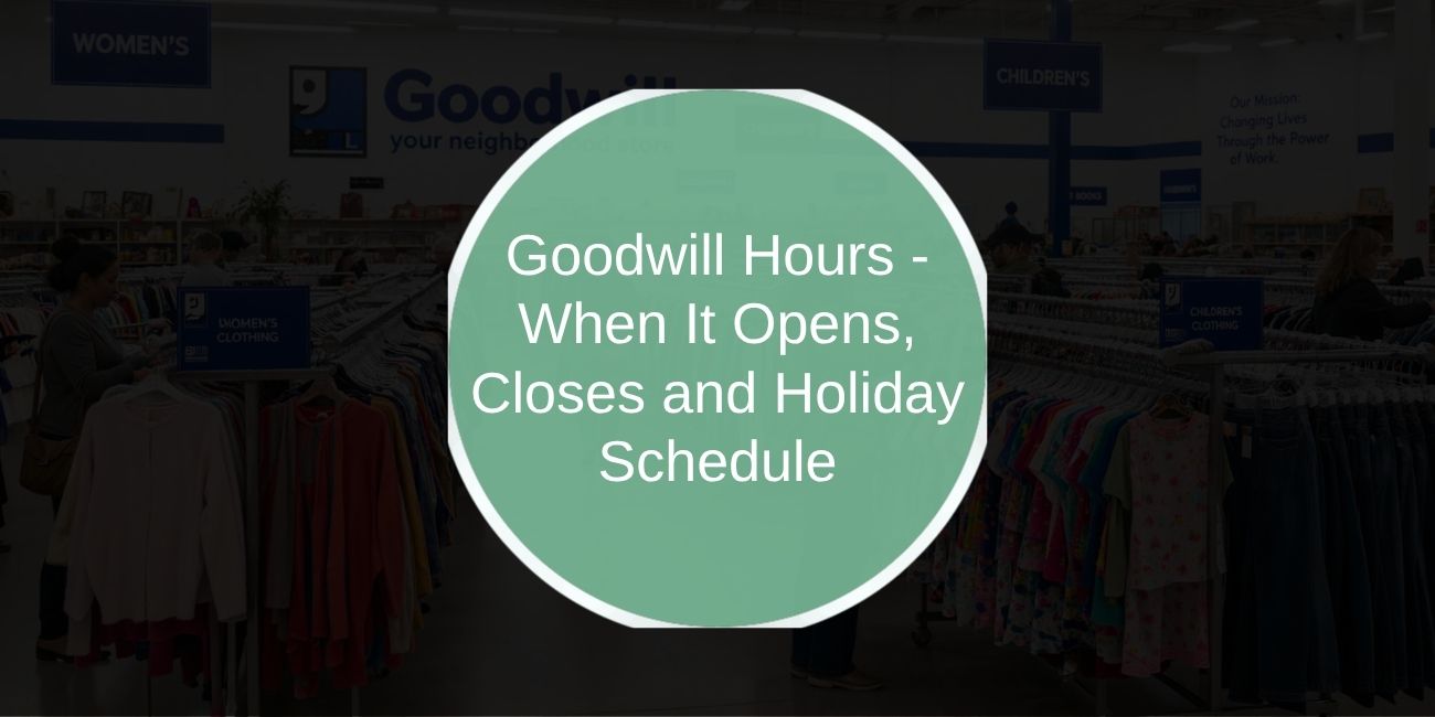Goodwill Hours - When It Opens, Closes and Holiday Schedule