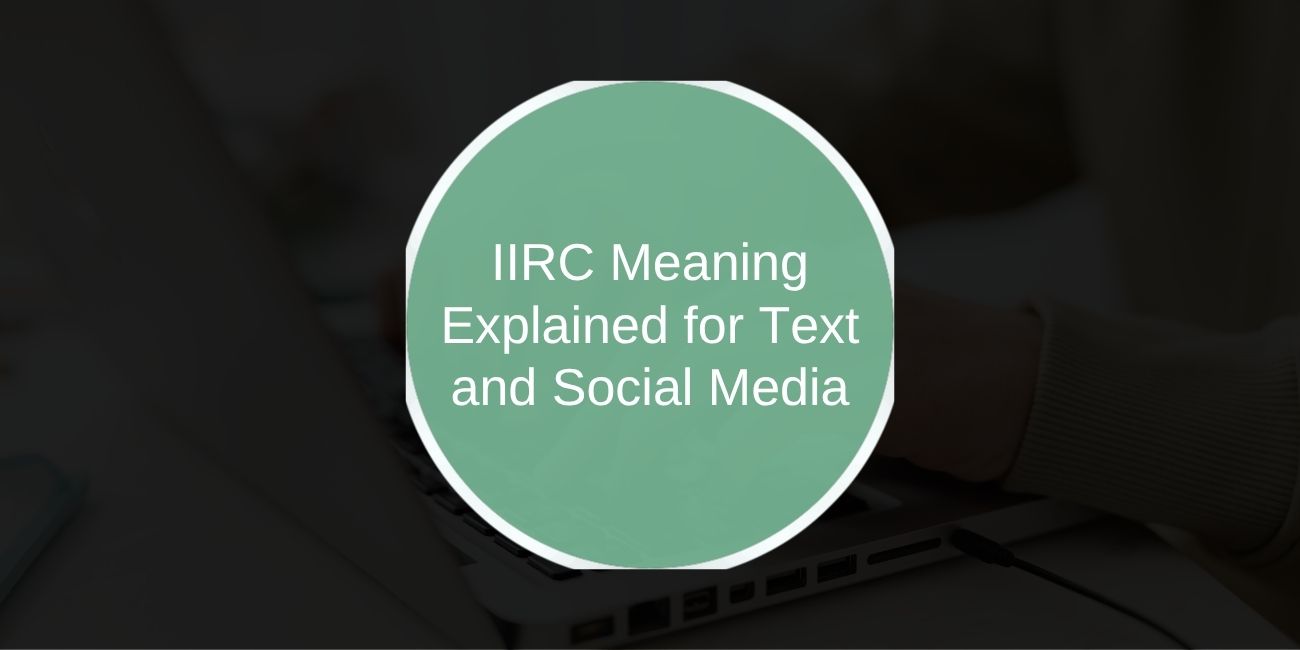 IIRC Meaning Explained for Text and Social Media
