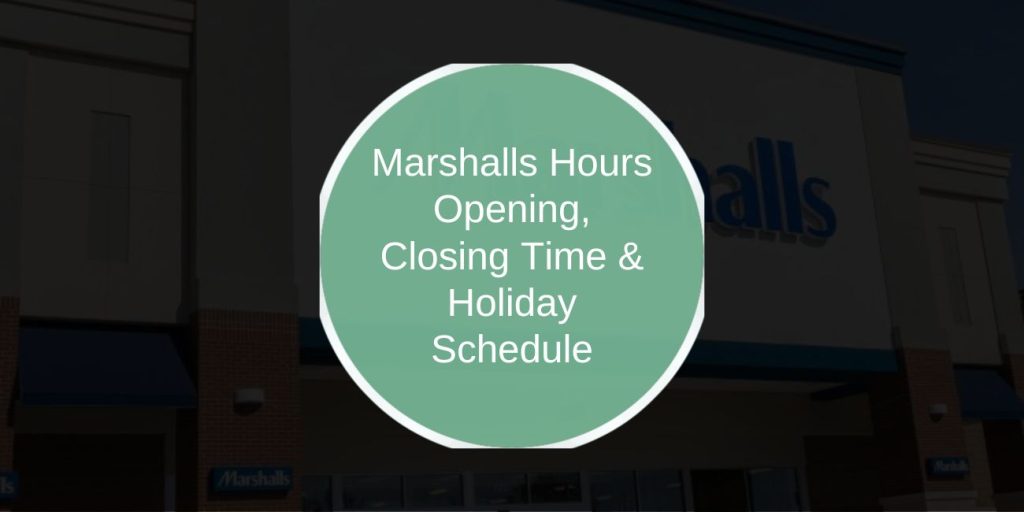 Marshalls Hours: Opening, Closing Time & Holiday Schedule