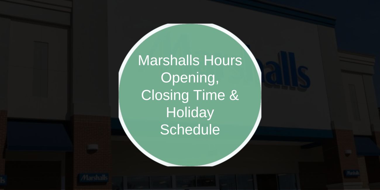 Marshalls Hours: Opening, Closing Time & Holiday Schedule