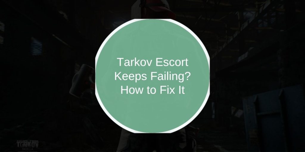 Tarkov Escort Keeps Failing? How to Fix It