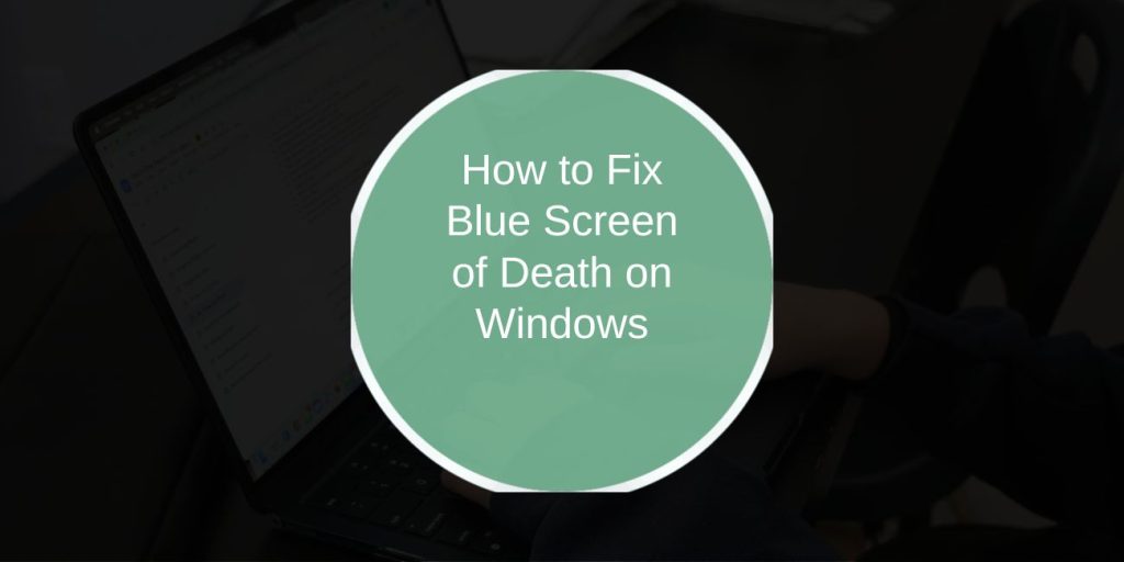 How to Fix Blue Screen of Death on Windows