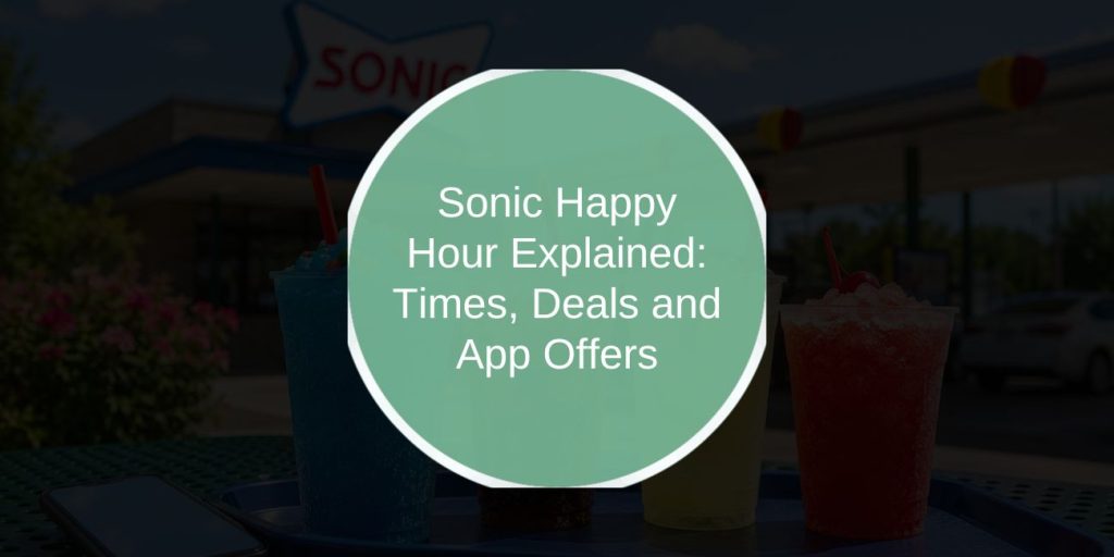 Sonic Happy Hour Explained: Times, Deals and App Offers