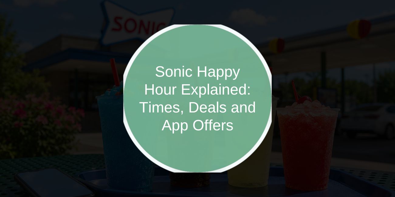 Sonic Happy Hour Explained: Times, Deals and App Offers