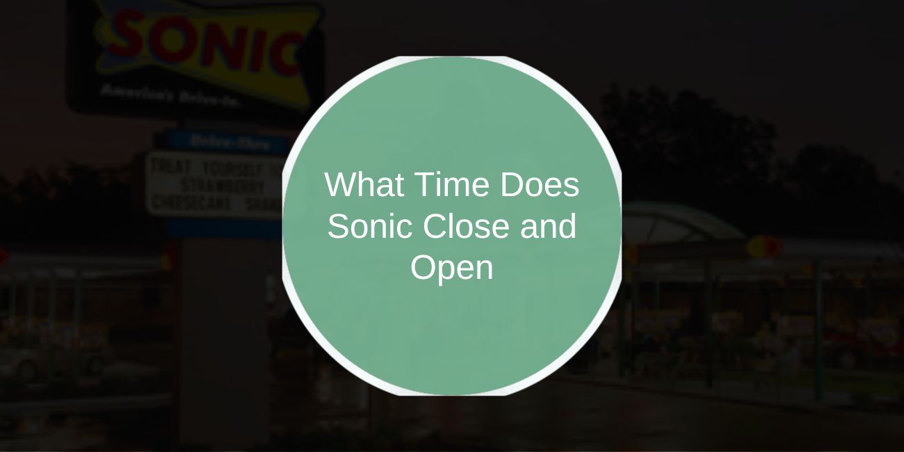 What Time Does Sonic Close? Complete Hours Guide