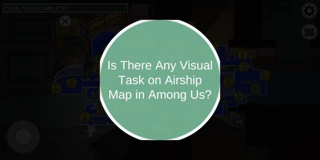 Is There Any Visual Task on Airship Map in Among Us?