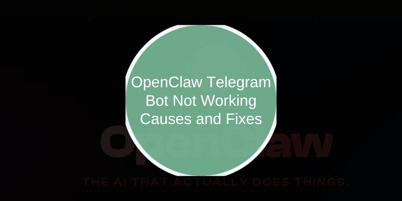 OpenClaw Telegram Bot Not Working: Causes and Fixes